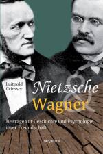 Nietzsche und Wagner - Beitrage zur Geschichte und Psychologie ihrer Freundschaft af Luitpold Griesser