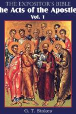 The Expositor's Bible The Acts of the Apostles, Vol. 1 af G T Stokes