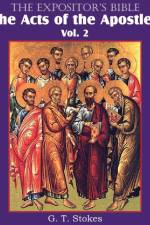 The Expositor's Bible The Acts of the Apostles, Vol. 2 af G T Stokes