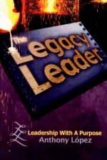 The Legacy Leader af Anthony Lopez