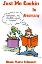 Just Me Cookin in Germany af Dawn Marie Schrandt