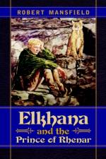Elkhana and the Prince of Rhenar af Dr Robert N Mansfield