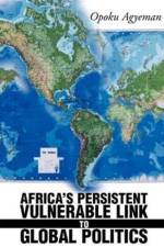 Africa's Persistent Vulnerable Link to Global Politics af Opoku Agyeman
