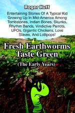 Fresh Earthworms Taste Green af Roger Huff