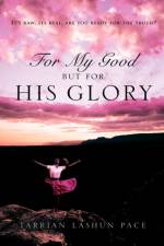 For My Good, But For His Glory af Tarrian Lashun Pace
