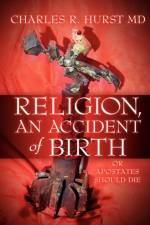 Religion, An Accident of Birth af Charles R Hurst
