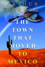 The Town that Moved to Mexico af Arthur Herzog