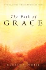 The Path of Grace af Gloria S White