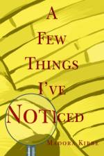 A Few Things I've Noticed af Madora Kibbe