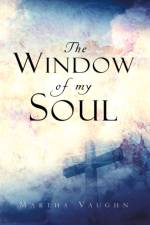The Window of My Soul af Martha Vaughn