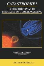 Catastrophe? A New Theory As To The Cause of Global Warming af Keith Foster