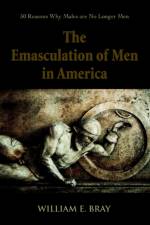 The Emasculation of Men in America af William E Bray