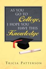 As You Go to College, I hope You Have This Knowledge af Tricia Patterson