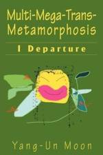 Multi-Mega-Trans-Metamorphosis af Yang-Un Moon