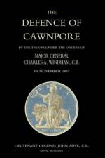 Defence of Cawnpore by the Troops Under the Orders of Major General Charles Windham in November 1857 af John Adye