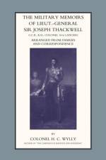 Military Memoirs of Lt.-Gen. Sir Joseph Thackwell GCB, KH Colonel 16th Lancers af H. C. Colonel Wylly
