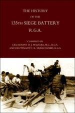 History of the 135th Siege Battery R.G.A af D.J Walters