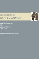 History of No.31 Squadron Royal Flying Corps and Royal Air Force in the East from Its Formation in 1915 to 1950