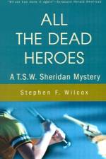 All the Dead Heroes af Stephen F Wilcox