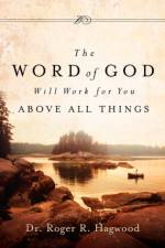 The Word of God Will Work For You Above All Things af Dr Roger R Hagwood
