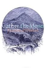 Gather the Moon af Francis Dipietro