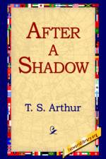 After a Shadow af T S Arthur