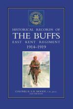 Historical Records of the Buffs (East Kent Regiment) 3rd Foot 1914-1919 af R.S.H. Moody