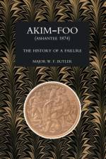 Akim-Foo the History of a Failure (Gold Coast 1873-74 Campaign) af W.F. Butler