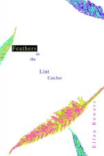 Feathers in the Lint Catcher af Ellen Bowers