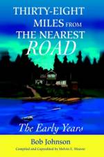 Thirty-Eight Miles from the Nearest Road af Bob Johnson