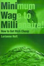 Minimum Wage to Millionaire! af Lorianne Holt