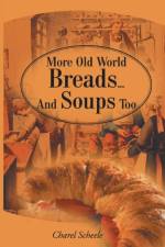 More Old World Breads...and Soups Too af Charel Scheele