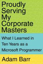 Proudly Serving My Corporate Masters af Adam Barr