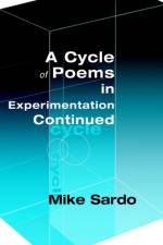 A Cycle of Poems in Experimentation Continued af Michael A Sardo