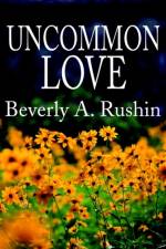Uncommon Love af Beverly A Rushin