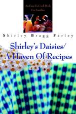 Shirley's Daisies/A Haven Of Recipes af Shirley Bragg Farley