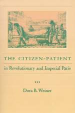 The Citizen-Patient in Revolutionary and Imperial Paris af Dora B. Weiner