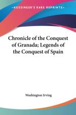 Chronicle of the Conquest of Granada; Legends of the Conquest of Spain af Washington Irving