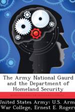 The Army National Gaurd and the Department of Homeland Security af Ernest E Rogers