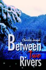Between Two Rivers af Charles Joseph