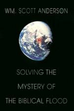 Solving the Mystery of the Biblical Flood af William Scott Anderson