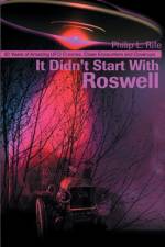 It Didn't Start with Roswell af Philip L Rife