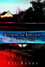 Restoring and Rebuilding A House Divided af Vel Hobbs