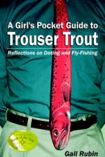 A Girl's Pocket Guide to Trouser Trout af Gail Rubin