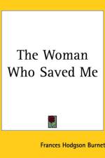 Woman Who Saved Me af Frances Hodgson Burnett