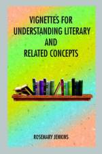 Vignettes for Understanding Literary and Related Concepts af Rosemary Jenkins