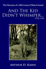 And the Kid Didn't Whimper...1920-1946 af Arthur Kahn