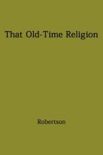 That Old-Time Religion af Archibald Thomas Robertson
