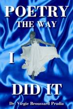 Poetry The Way I Did It af Dr. Virgie Broussard Pradia