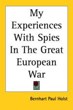 My Experiences With Spies In The Great European War af Bernhart Paul Holst